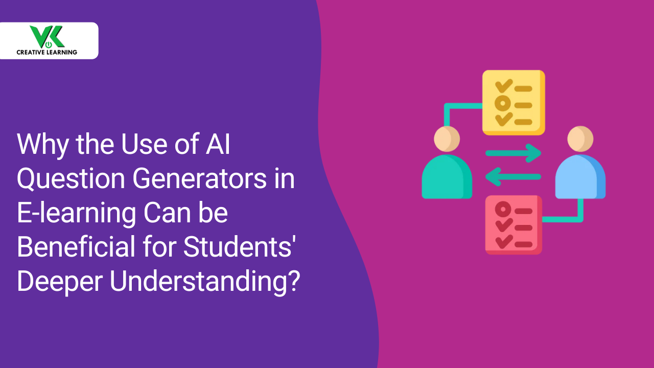 Why the Use of AI Question Generators in E-learning Can be Beneficial for Students' Deeper Understanding?